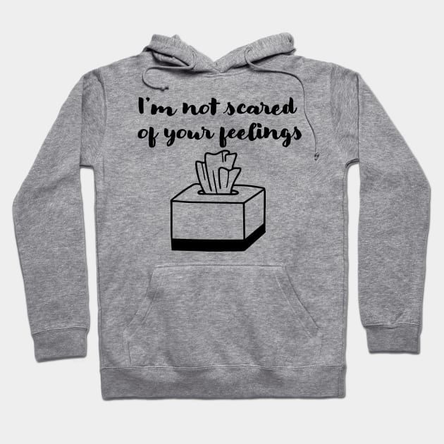 Not scared of your feelings Hoodie by Emotion Centered